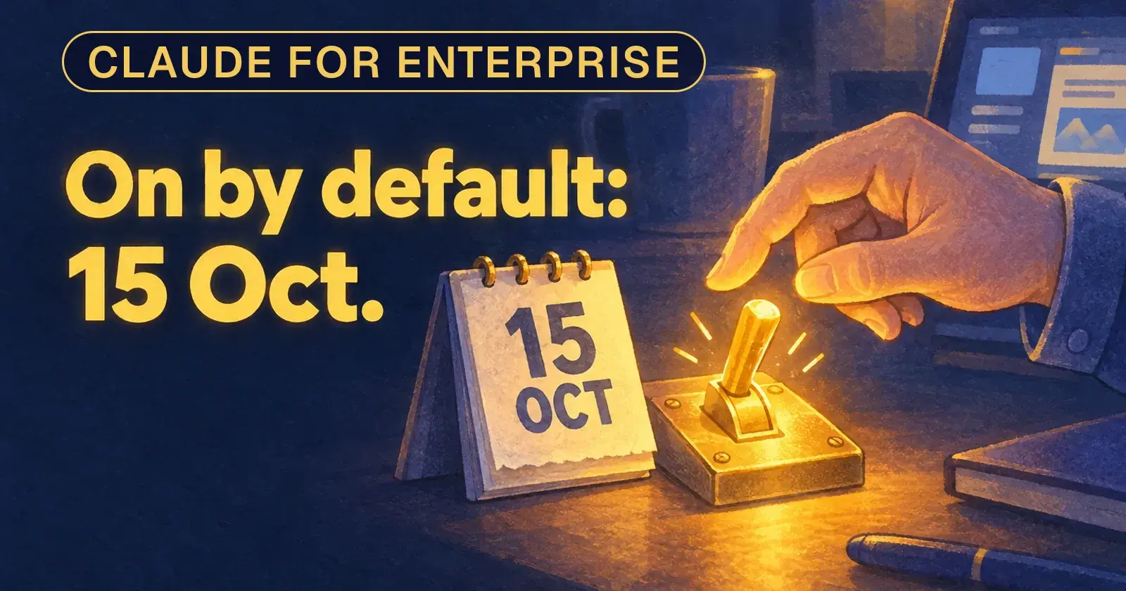 A hand about to flip a glowing switch beside a desk calendar reading 15 Oct: on by default