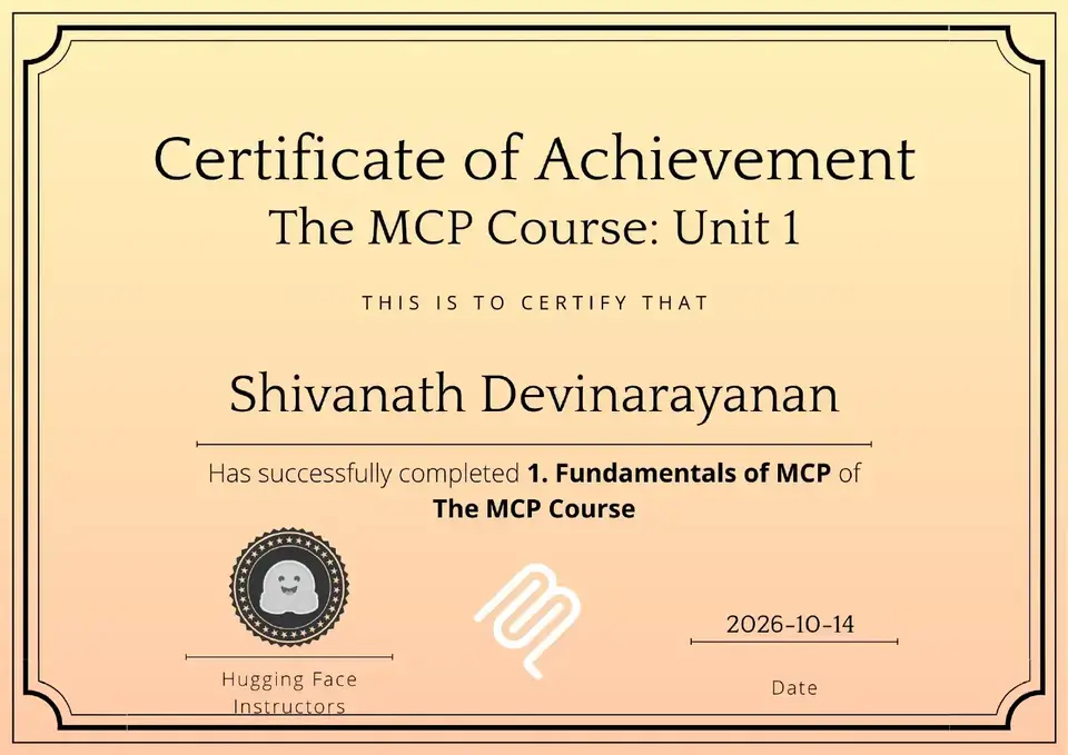 Certificate: Hugging Face MCP Course, Unit 1: Fundamentals of MCP, issued to Shivanath Devinarayanan by Hugging Face.